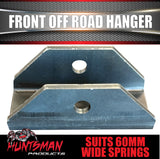 Front Trailer Off Road Spring Hanger Suits 60mm Wide Off Road Springs. 13mm Thick